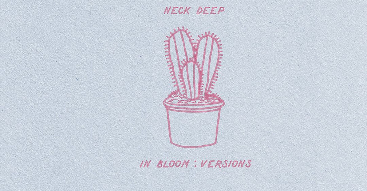 neck deep versiones in bloom